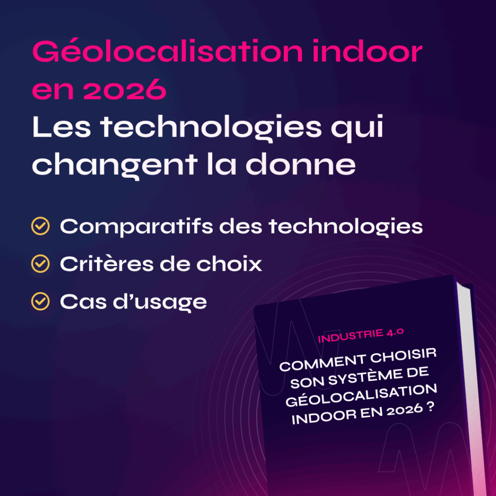 Géolocalisation indoor en 2026 Les technologies qui changent la donne : comparatif des technologies, critères de choix et cas d'usage
